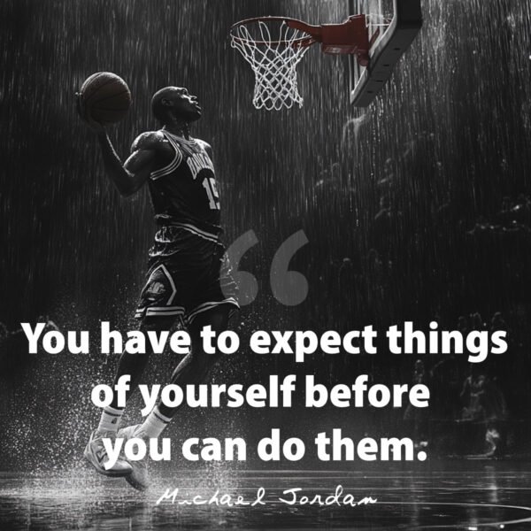 Basketball Quotes by Michael Jordan: You have to expect things of yourself