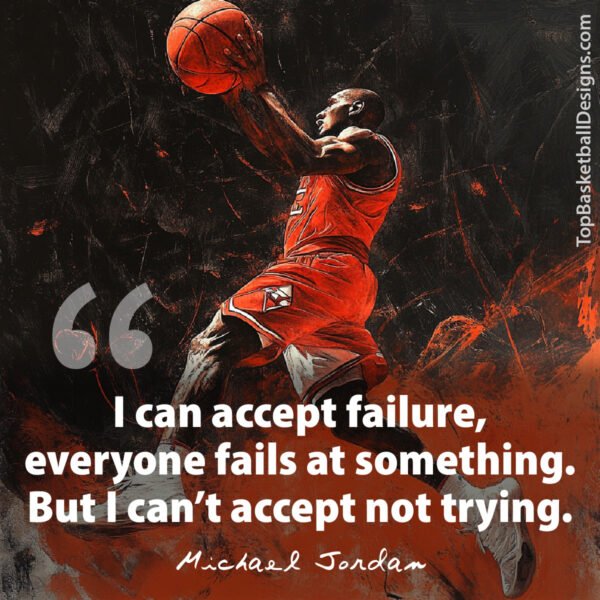 Michael Jordan Quotes: I can accept failure, But I can’t accept not trying